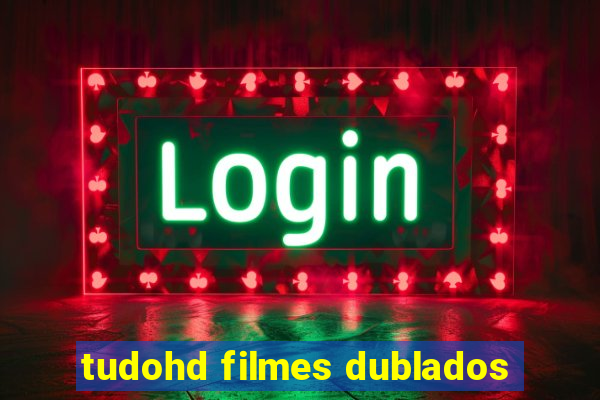 tudohd filmes dublados